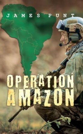 Operation Amazon by James Punt 9781786935243