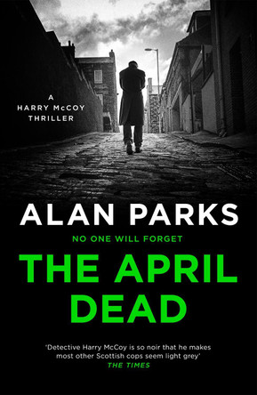 The April Dead by Alan Parks 9781786897190