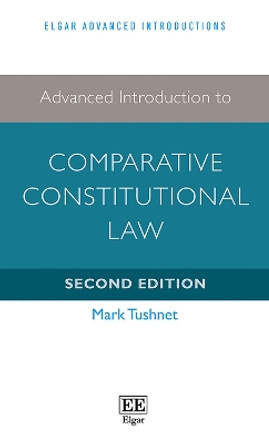 Advanced Introduction to Comparative Constitutional Law: Second Edition by Mark Tushnet 9781786437181