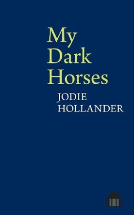 My Dark Horses by Jodie Hollander 9781786940049