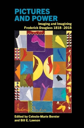Pictures and Power: Imaging and Imagining Frederick Douglass 1818-2018 by Celeste-Marie Bernier 9781786940575