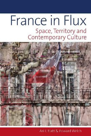 France in Flux: Space, Territory and Contemporary Culture by Ari J. Blatt 9781786941787