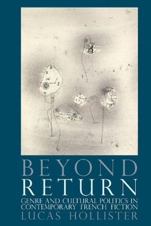 Beyond Return: Genre and Cultural Politics in Contemporary French Fiction by Lucas Hollister 9781786942180