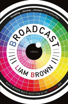 Broadcast: If you like 'Black Mirror', you'll love this clever dystopian horror story by Liam Brown 9781787199934