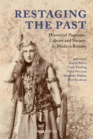 Restaging the Past: Historical Pageants, Culture and Society in Modern Britain by Angela Bartie 9781787354067