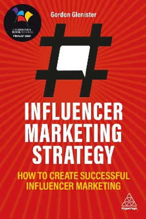 Influencer Marketing Strategy: How to Create Successful Influencer Marketing by Gordon Glenister 9781789667257