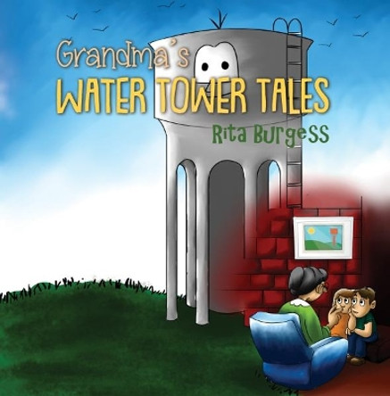 Grandma's Water Tower Tales by Rita Burgess 9781788230599