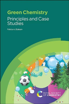 Green Chemistry: Principles and Case Studies by Felicia A Etzkorn 9781788017985