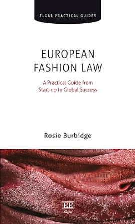 European Fashion Law: A Practical Guide from Start-up to Global Success Rosie Burbidge 9781788113021