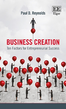 Business Creation: Ten Factors for Entrepreneurial Success by Paul Davidson Reynolds 9781788118347