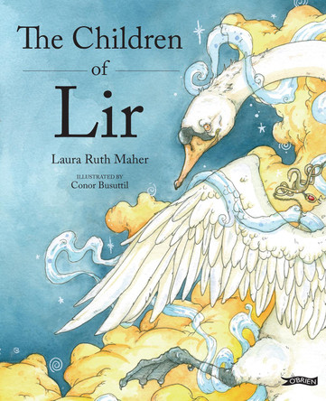 The Children of Lir: Ireland's Favourite Legend by Laura Ruth Maher 9781788491068 The Children of Lir: Ireland's Favourite Legend by Laura Ruth Maher 9781788491068