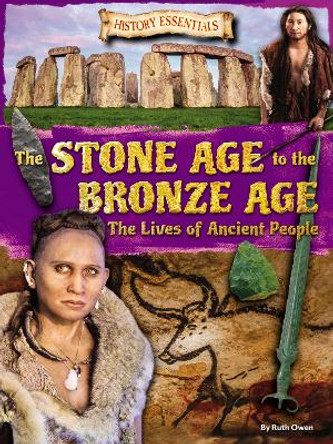 The Stone Age to the Bronze Age: The Lives of Ancient People by Ruth Owen 9781788560313