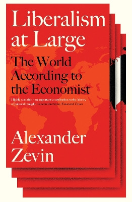 Liberalism at Large: The World According to the Economist by Alexander Zevin 9781788739627
