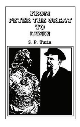 From Peter the Great to Lenin: History of Russian Labour Movement With Special Reference to Trade Unionism by S. P. Turin