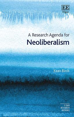A Research Agenda for Neoliberalism Kean Birch 9781788976183