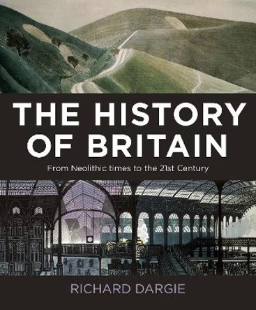 The History of Britain: From Neolithic times to the 21st Century by Richard Dargie 9781788885058