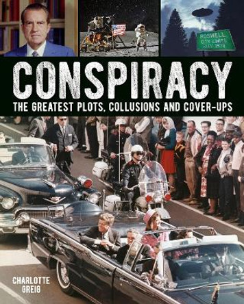 Conspiracy: The Greatest Plots, Collusions and Cover-Ups by Charlotte Greig 9781788885478