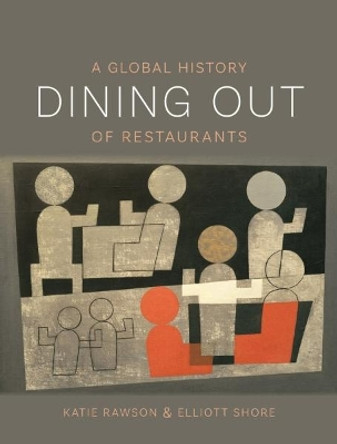 Dining Out: A Global History of Restaurants by Elliott Shore 9781789140576