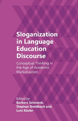Sloganization in Language Education Discourse: Conceptual Thinking in the Age of Academic Marketization by Barbara Schmenk 9781788921862