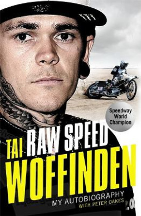 Raw Speed - The Autobiography of the Three-Times World Speedway Champion: The Perfect Christmas Gift for any Motorsport Fan by Tai Woffinden 9781789462647