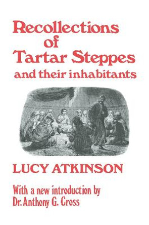 Recollections of Tartar Steppes and Their Inhabitants by Mrs. Lucy Atkinson
