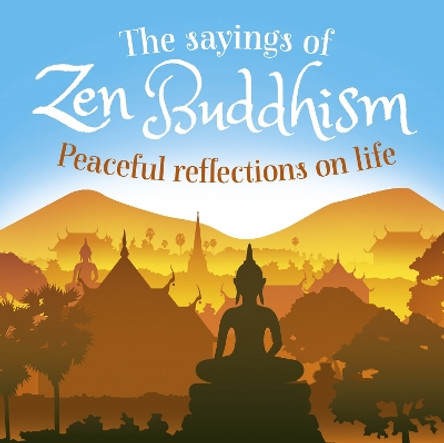 The Sayings of Zen Buddhism: Peaceful Reflections on Life by William Wray 9781789500080