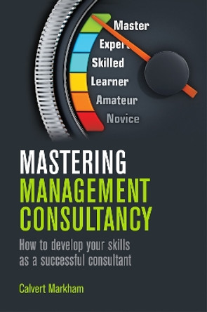 Mastering Management Consultancy by Calvert Markham 9781789550795