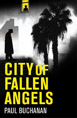 City of Fallen Angels: Atmospheric detective noir set in the suffocating LA heat wave by Paul Buchanan 9781789559811