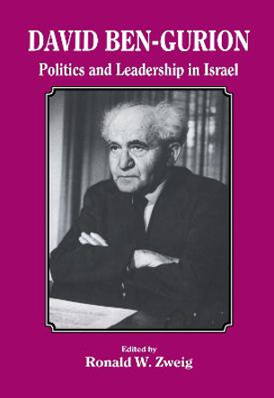 David Ben-Gurion: Politics and Leadership in Israel by Ronald W. Zweig