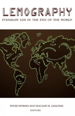 Lemography: Stanislaw Lem in the Eyes of the World by Peter Swirski 9781789620535