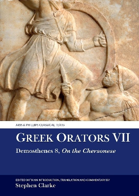 Greek Orators VII: Demosthenes 8: On the Chersonese by Stephen Clarke 9781789622447