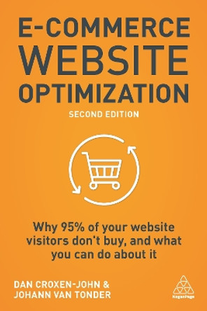E-Commerce Website Optimization: Why 95% of Your Website Visitors Don't Buy, and What You Can Do About it by Dan Croxen-John 9781789664423