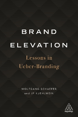 Brand Elevation: Lessons in Ueber-Branding Wolfgang Schaefer 9781789664683