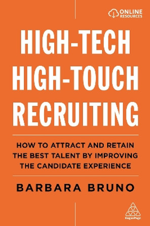 High-Tech High-Touch Recruiting: How to Attract and Retain the Best Talent by Improving the Candidate Experience by Barbara Bruno 9781789665154