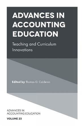 Advances in Accounting Education: Teaching and Curriculum Innovations by Thomas G. Calderon 9781789733945