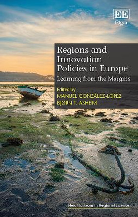 Regions and Innovation Policies in Europe: Learning from the Margins by Manuel Gonzalez-Lopez 9781789904154