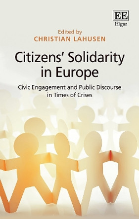 Citizens' Solidarity in Europe: Civic Engagement and Public Discourse in Times of Crises by Christian Lahusen 9781789909494