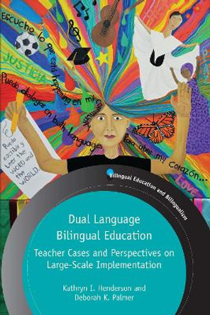 Dual Language Bilingual Education: Teacher Cases and Perspectives on Large-Scale Implementation by Kathryn I. Henderson 9781788928090