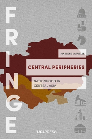 Central Peripheries: Nationhood in Central Asia by Marlene Laruelle 9781800080140