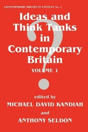 Ideas and Think Tanks in Contemporary Britain: Volume 1 by Michael David Kandiah