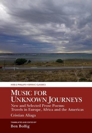 Music for Unknown Journeys by Cristian Aliaga: New and Selected Prose Poems: Travels in Europe, Africa and the Americas by Benjamin Bollig 9781800348097