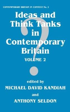 Ideas and Think Tanks in Contemporary Britain: Volume 2 by Michael David Kandiah