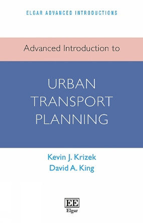 Advanced Introduction to Urban Transport Planning by Kevin J. Krizek 9781800374065