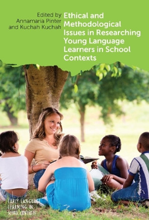 Ethical and Methodological Issues in Researching Young Language Learners in School Contexts by Annamaria Pinter 9781800411418