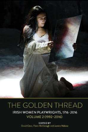 The Golden Thread: Irish Women Playwrights, Volume 2 (1992-2016) by David Clare 9781800859470