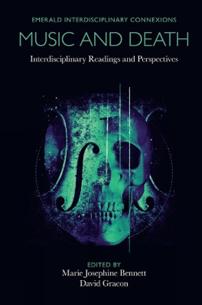 Music and Death: Interdisciplinary Readings and Perspectives by Marie Josephine Bennett 9781838679460