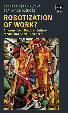 Robotization of Work?: Answers from Popular Culture, Media and Social Sciences by Barbara Czarniawska 9781839100949