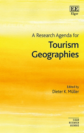 A Research Agenda for Tourism Geographies by Dieter K. Muller 9781839107627