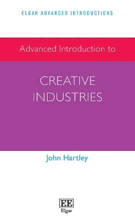Advanced Introduction to Creative Industries by John Hartley 9781839108938