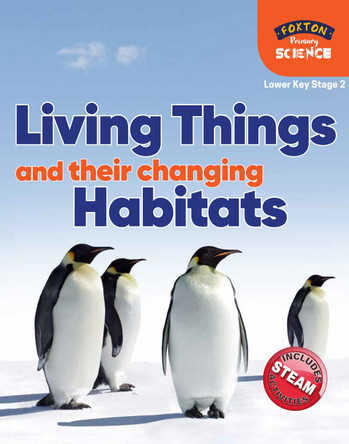 Foxton Primary Science: Living Things and their Changing Habitats (Lower KS2 Science) Nichola Tyrrell 9781839250026